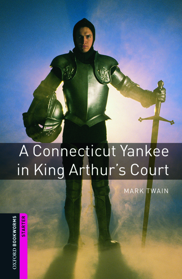 Oxford Bookworms Library Starter Level: A Connecticut Yankee in King Arthur's Court